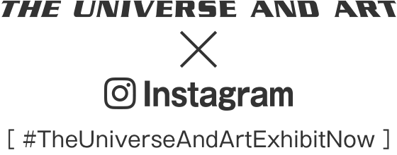 THE UNIVERSE AND ART × Instagram [#TheUniverseAndArtExhibitNow]